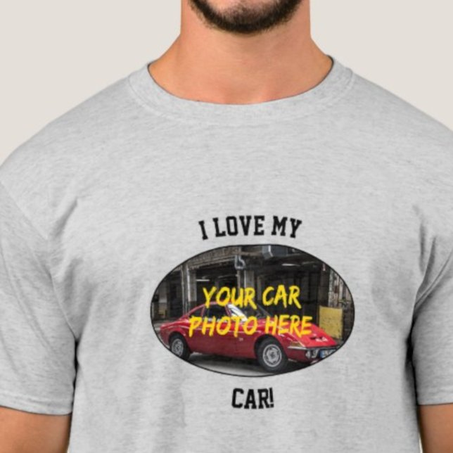 I Love My Car! Add Your Car Photo, Change Text     T-Shirt (Creator Uploaded)