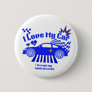 I Love My Car Except My Bank Account Funny Phrase Button