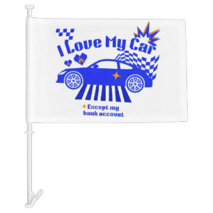 I Love My Car Except My Bank Account Funny Phrase Flag