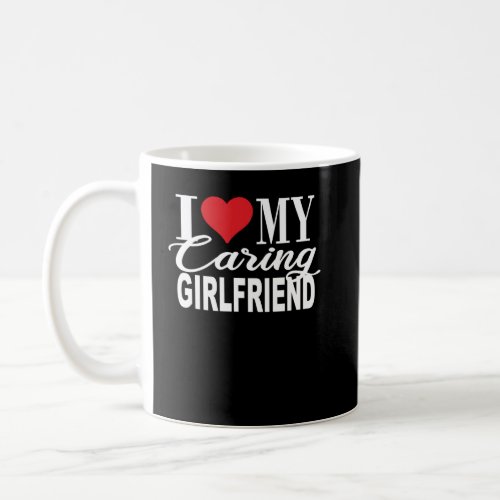 I Love My Caring Girlfriend Girlfriend  From Boyfr Coffee Mug