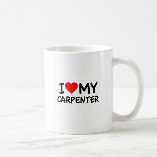 I Love my Carpenter Coffee Mug