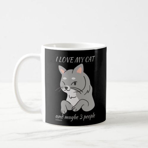 I LOVE MY CAT AND MAYBE 3 PEOPLE cute funny cat    Coffee Mug