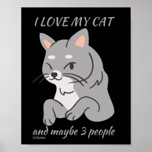 I LOVE MY CAT AND MAYBE 3 PEOPLE cute funny cat Poster