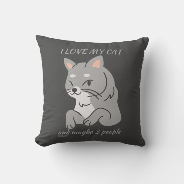 I LOVE MY CAT AND MAYBE 3 PEOPLE cute funny cat    Throw Pillow (Front)