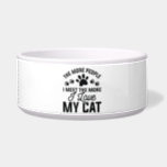 I Love My Cat Bowl<br><div class="desc">The More People I Meet The More I Love My Cat</div>