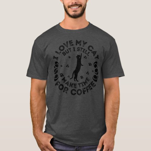 I Love My Cat But I Still Make Time For coffee T_Shirt