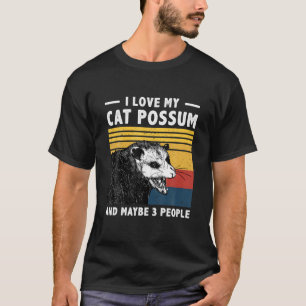 I Love My Cat Possum And Maybe 3 People Opossum Vi T-Shirt