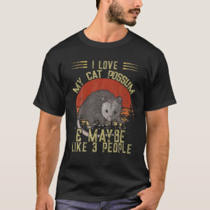I Love My Cat Possum And Maybe 3 People Opossum Vi T-Shirt