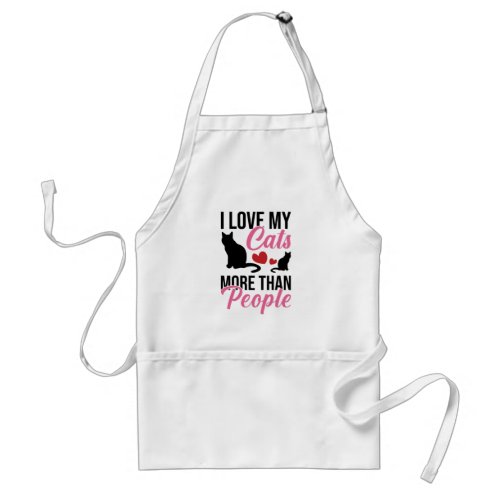 I Love My Cats More Than People Apron