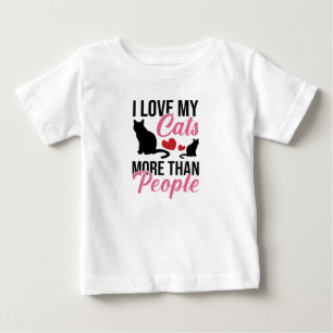 I Love My Cats More Than People Baby T-Shirt