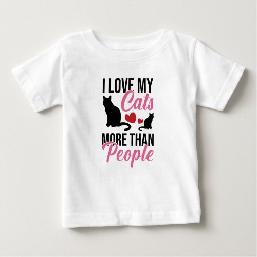 I Love My Cats More Than People Baby T_Shirt