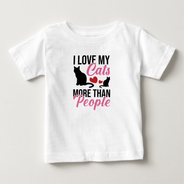 I Love My Cats More Than People Baby T-Shirt (Front)