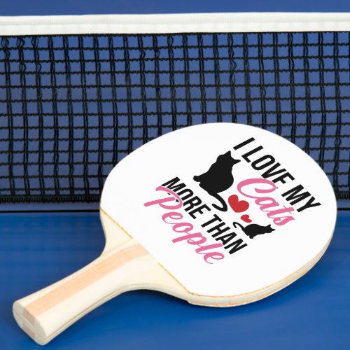 I Love My Cats More Than People Kitten Lovers Ping Pong Paddle