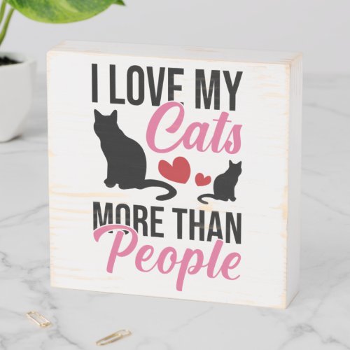 I Love My Cats More Than People Kitten Lovers Wooden Box Sign