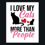 I Love My Cats More Than People Kitten Poster<br><div class="desc">I Love My Cats More Than People Kitten Lovers Poster. Unique relationship with our cats. Their love,  company and joy bring us to our lives This cute funny cat design features cat silhouette,  hearts and beautiful typography.</div>