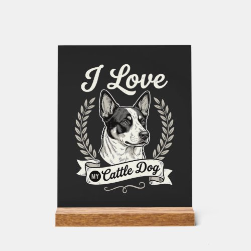 I Love My Cattle Dog Vintage Dog Lover Acrylic Sign