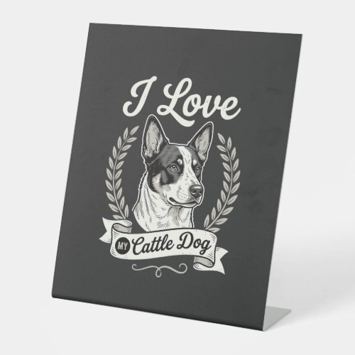 I Love My Cattle Dog Vintage Dog Lover Pedestal Sign