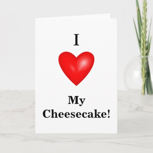 I Love My Cheesecake Card