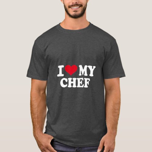 I love my chef  T_Shirt