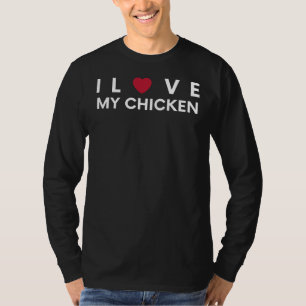 I Love My Chicken - Funny Tee for Chicken Lovers