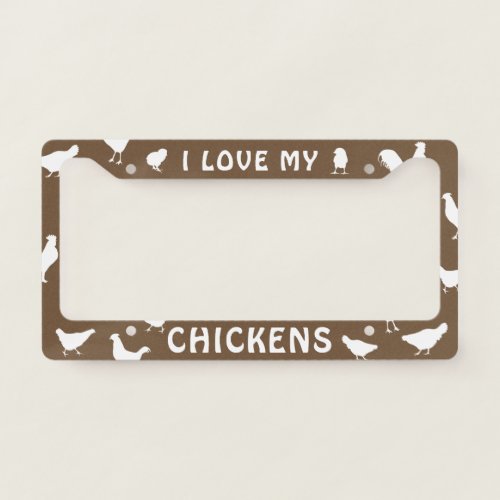 I Love My Chickens  Homestead Custom License Plate Frame