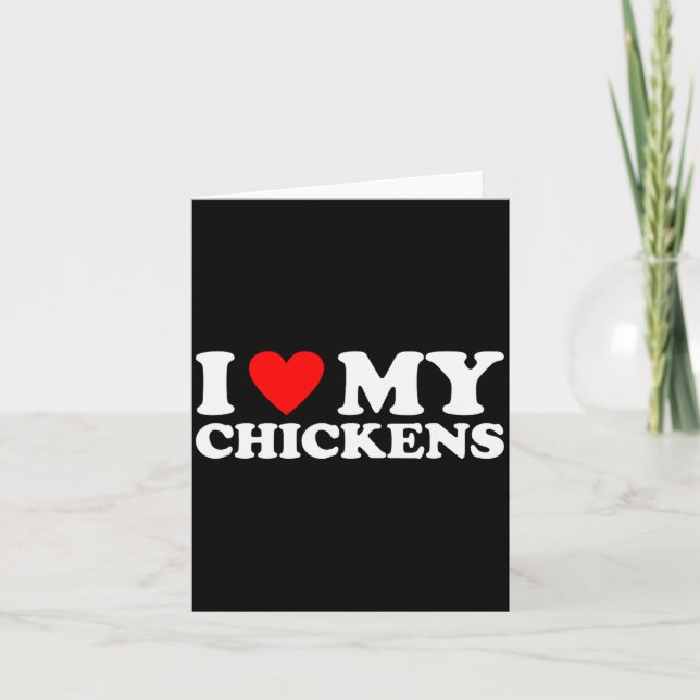 I Love My Chickens, I Heart My Chickens  Card (Front)