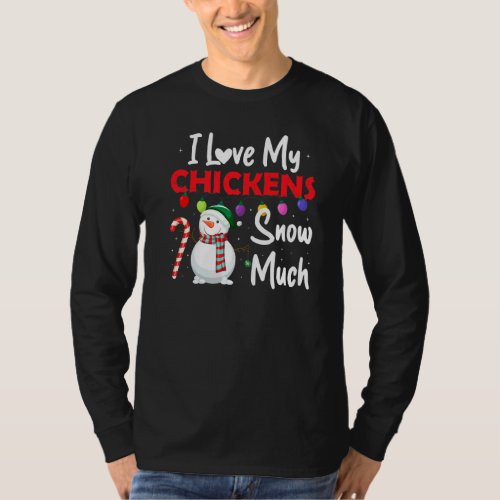 I Love My Chickens Snow Much Funny Chicken Lover C T_Shirt