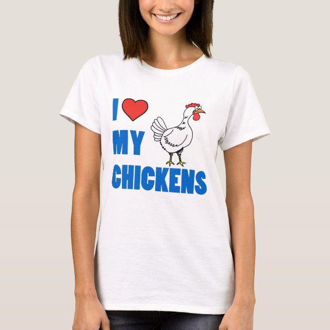 I Love My Chickens T-Shirt (Front)