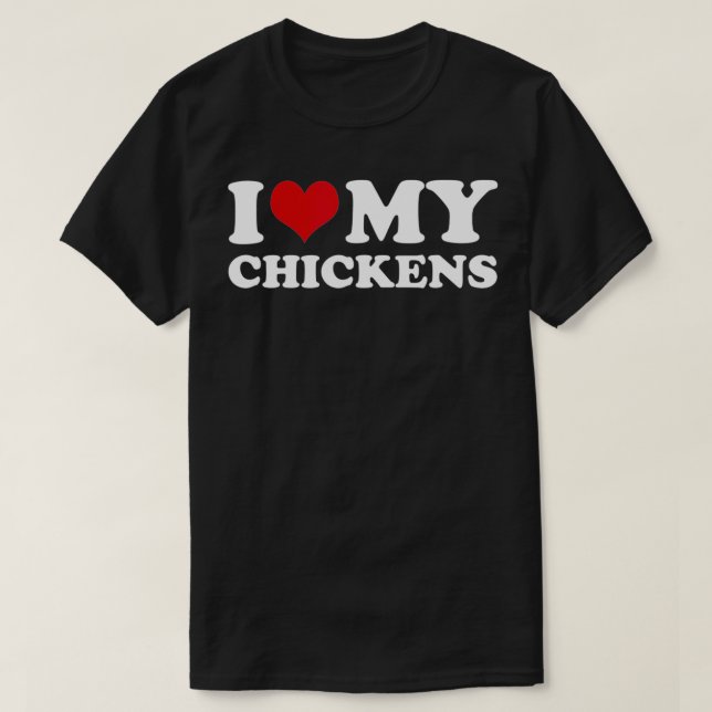 I Love My Chickens  T-Shirt (Design Front)