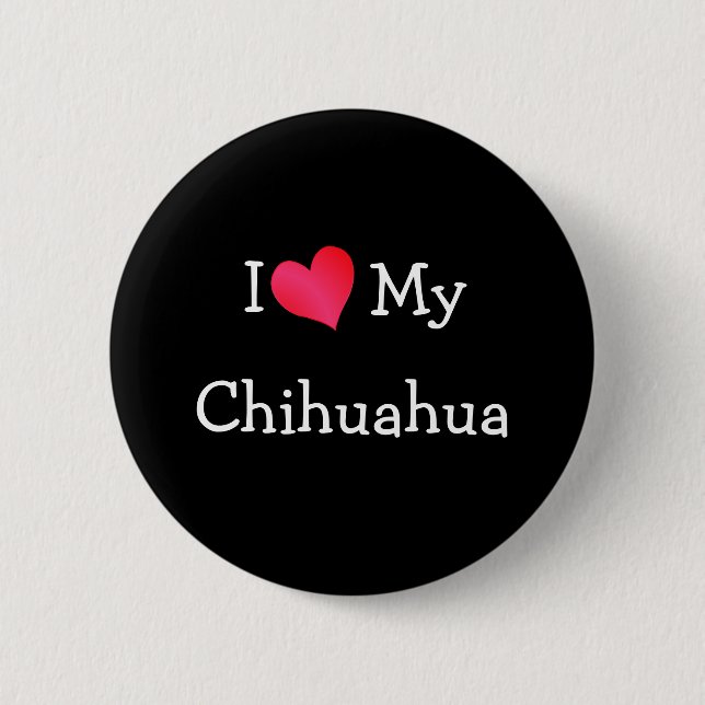 I Love My Chihuahua Button (Front)