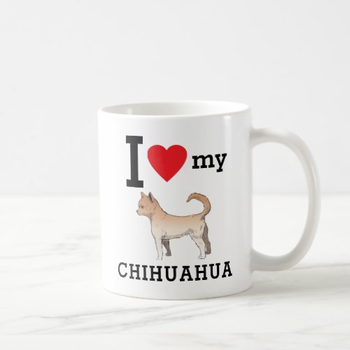 I Love My Chihuahua Coffee Mug