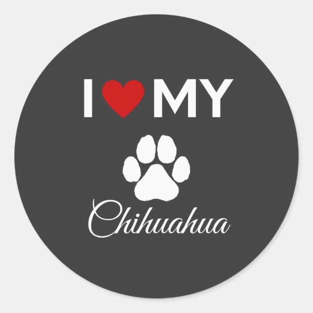 I love my Chihuahua custom text Classic Round Sticker (Front)