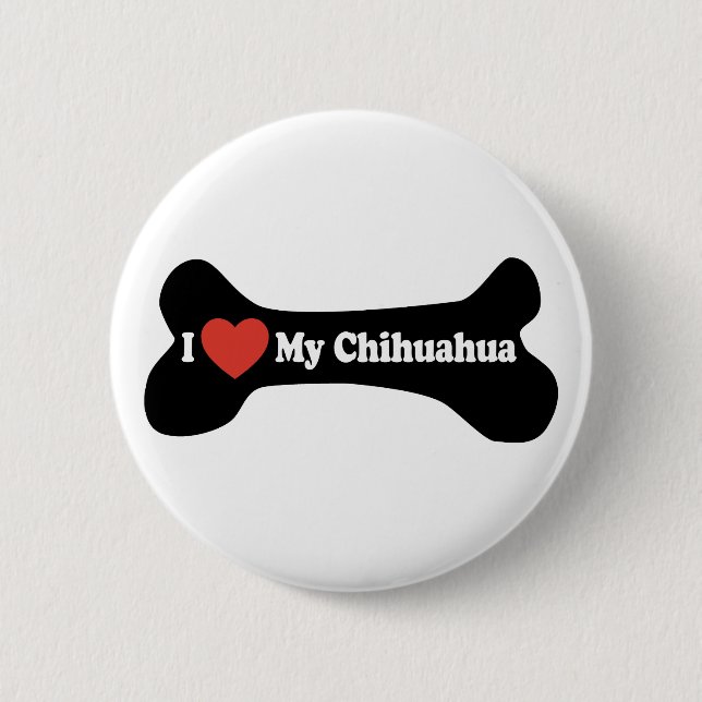 I Love My Chihuahua - Dog Bone Button (Front)