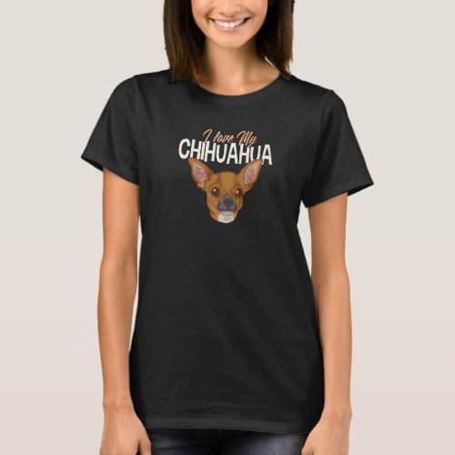 I Love My Chihuahua Dog Chihuahuas Are Great T_Shirt
