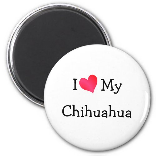 I Love My Chihuahua Magnet