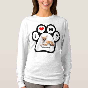 I Love My Chihuahua Paw Mug T-shirt by paul68 at Zazzle