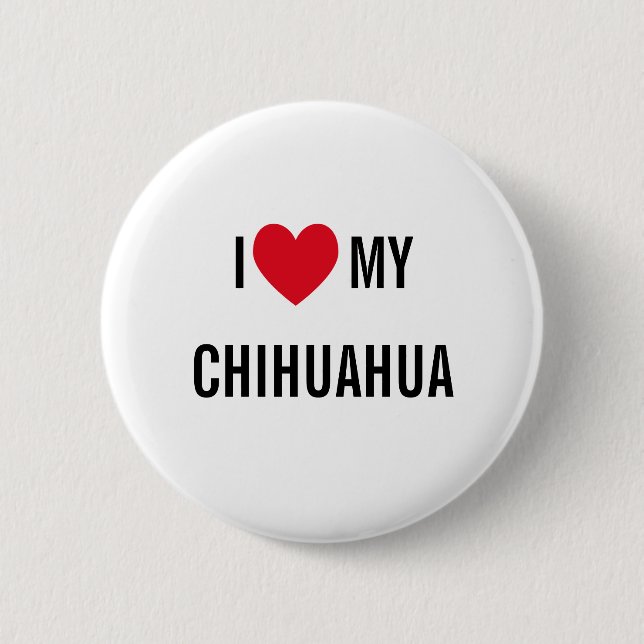 I Love My Chihuahua Pinback Button (Front)