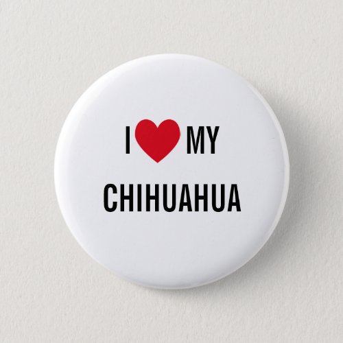 I Love My Chihuahua Pinback Button