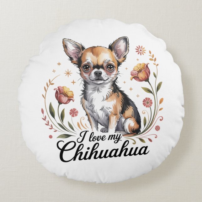 I love my chihuahua  round pillow (Front)
