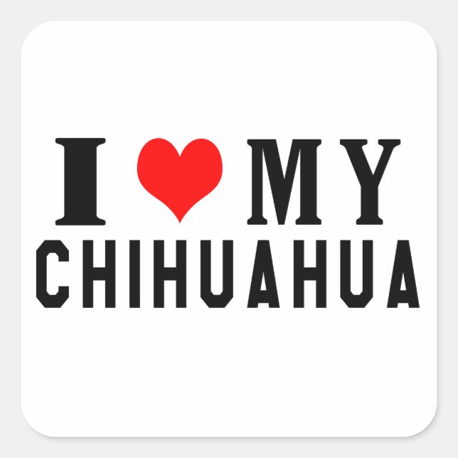 I Love My Chihuahua Square Sticker (Front)