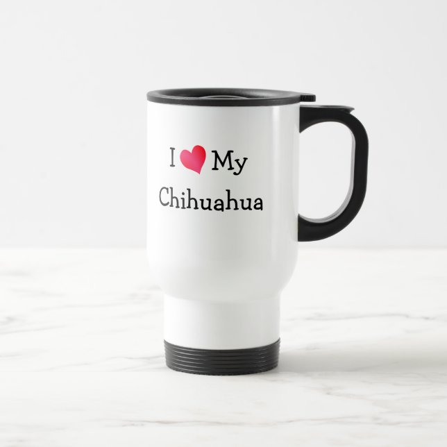 I Love My Chihuahua Travel Mug (Right)
