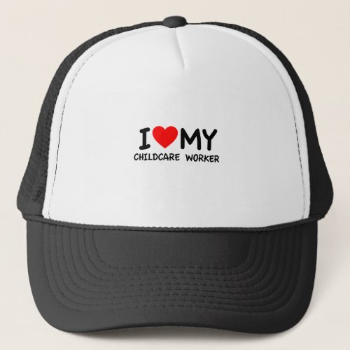 I love my childcare worker trucker hat