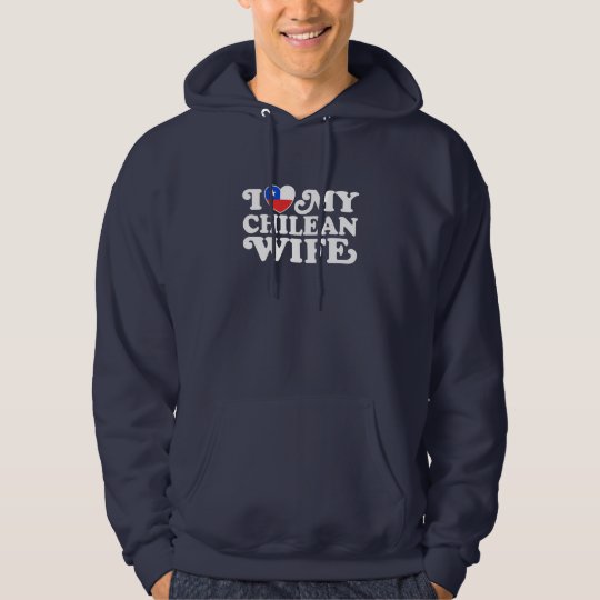 I love My Chilean Wife Hoodie