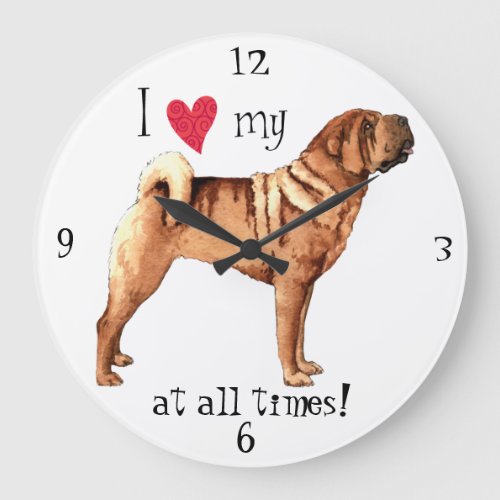 I Love my Chinese Shar_Pei Large Clock