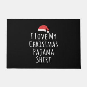 I love my Christmas Pajama Shirt Doormat