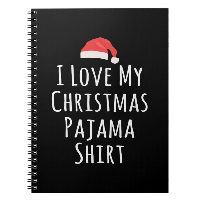 I love my Christmas Pajama Shirt Notebook (Front)
