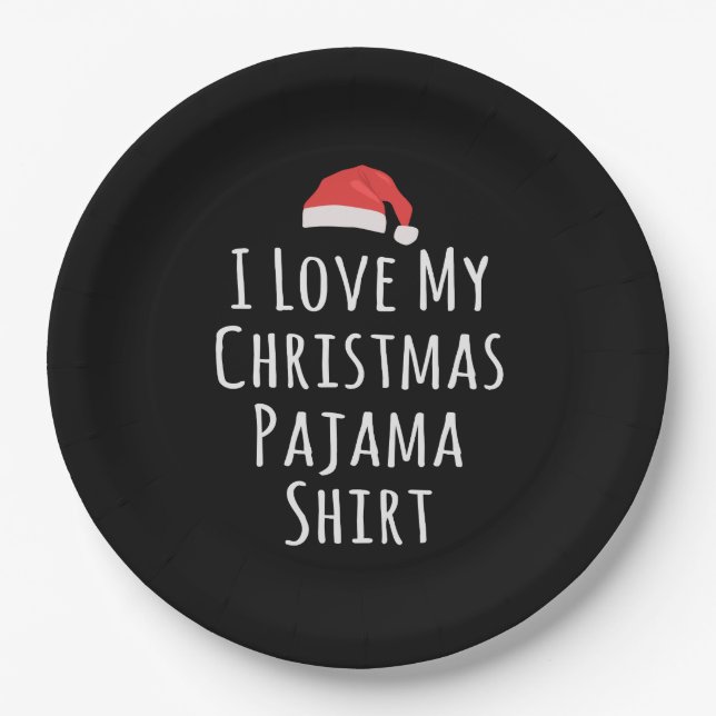 I love my Christmas Pajama Shirt Paper Plates (Front)