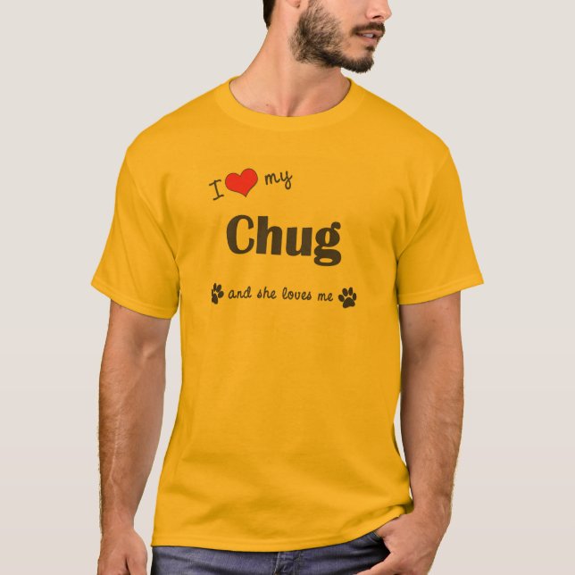 I Love My Chug (Female Dog) T-Shirt (Front)