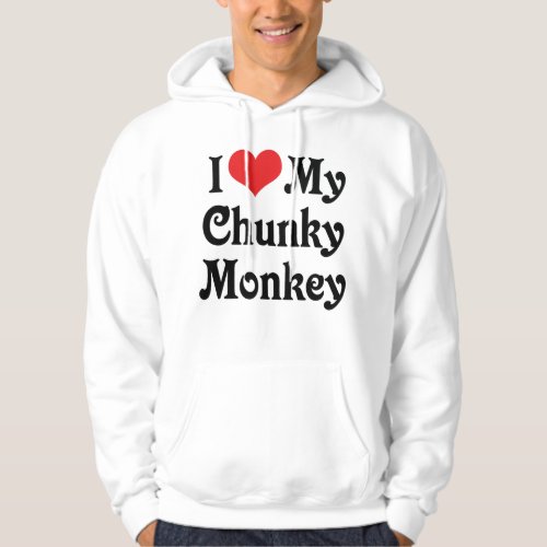 I Love My Chunky Monkey Hoodie
