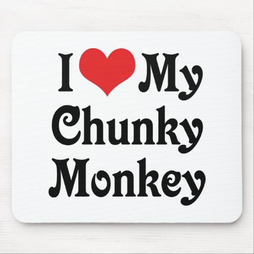 I Love My Chunky Monkey Mouse Pad